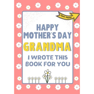 Happy Mother's Day Grandma - I Wrote This Book For You: The Mother's Day Gift Book Created For Kids