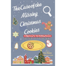 The Case of the Missing Christmas Cookies A Mystery for the Holiday Season