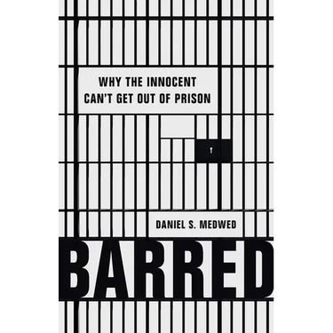 Barred: Why the Innocent Can't Get Out of Prison