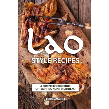 Lao Style Recipes: A Complete Cookbook of Tempting Asian Dish Ideas!