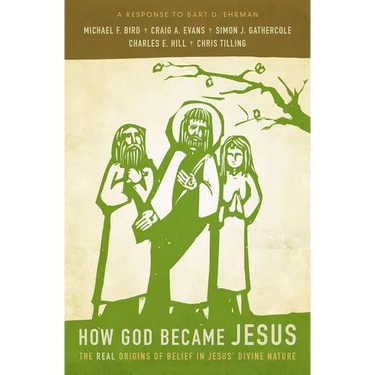 How God Became Jesus: The Real Origins of Belief in Jesus' Divine Nature---A Response to Bart Ehrman