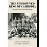 The Uncrowned King of Cambodia: The Life of Lt Col E D (Moke) Murray
