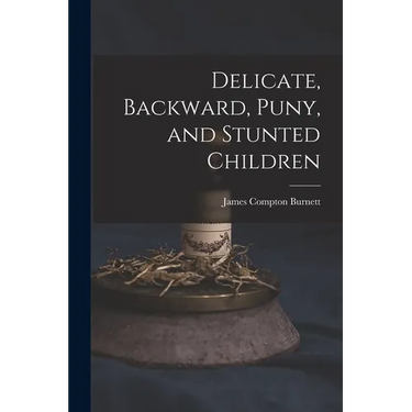 Delicate, Backward, Puny, and Stunted Children