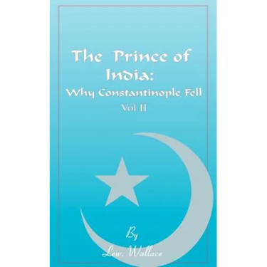 The Prince of India, Volume II: Or Why Constantinople Fell