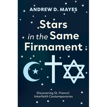 Stars in the Same Firmament: Discovering St. Francis' Interfaith Contemporaries