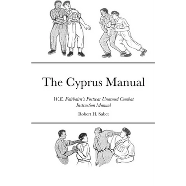 The Cyprus Manual: W.E. Fairbairn's Postwar Unarmed Combat Instruction Manual