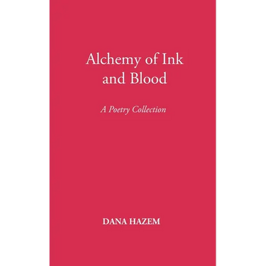Alchemy of Ink and Blood: A Poetry Collection