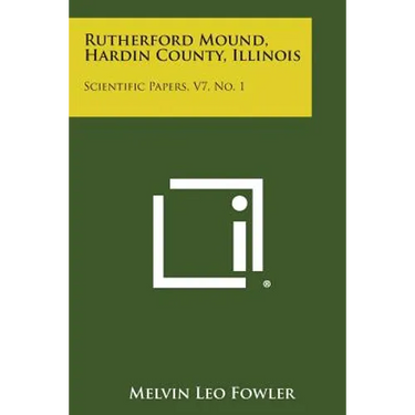 Rutherford Mound, Hardin County, Illinois: Scientific Papers, V7, No. 1