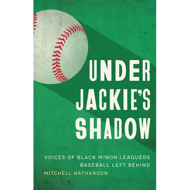 Under Jackie's Shadow: Voices of Black Minor Leaguers Baseball Left Behind