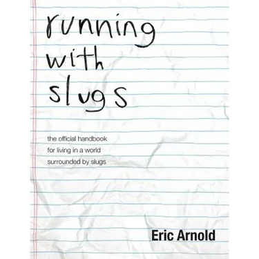 running with slugs: the official handbook for living in a world surrounded by slugs