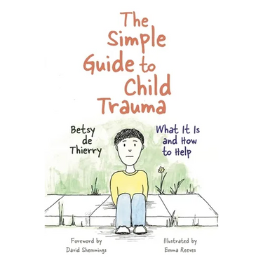 The Simple Guide to Child Trauma: What It Is and How to Help
