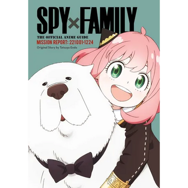 Spy X Family: The Official Anime Guide--Mission Report: 221001-1224