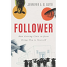 Follower: How Getting Close to Jesus Brings You to Yourself