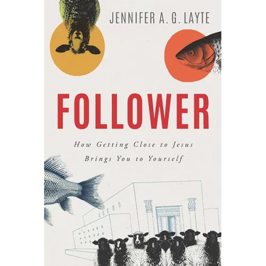 Follower: How Getting Close to Jesus Brings You to Yourself