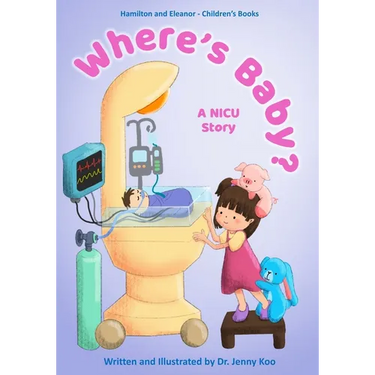 Where's Baby? A NICU Story: Hamilton and Eleanor - Children's Books