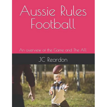 Aussie Rules Football: An overview of the Game and The AFL