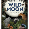 Wild Moon: How the Lunar Phases Light Up Our World