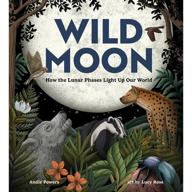 Wild Moon: How the Lunar Phases Light Up Our World