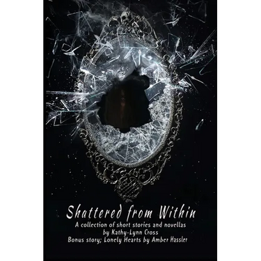 Shattered from Within: A collection of short stories and novellas
