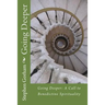 Going Deeper: : A Call to Benedictine Spirituality