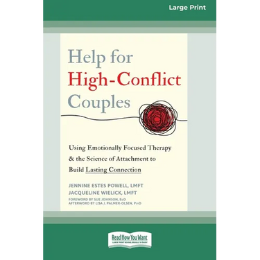 Help for High-Conflict Couples: Using Emotionally Focused Therapy and the Science of Attachment to Build Lasting Connection (16pt Large Print Edition)