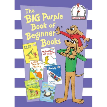 The Big Purple Book of Beginner Books: Big Dog Little Dog; A Fish Out of Water; Snow; I'll Teach My Dog 100 Words; Fred and Ted Go Camping; Flap Your