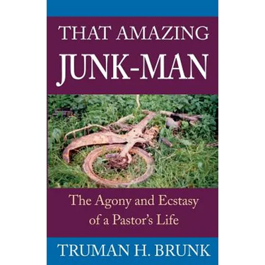 That Amazing Junk-Man: The Agony and Ecstasy of a Pastor's Life