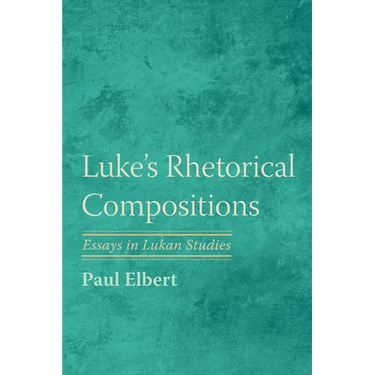 Luke's Rhetorical Compositions: Essays in Lukan Studies