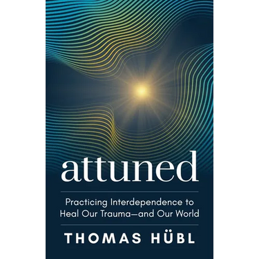 Attuned: Practicing Interdependence to Heal Our Trauma--And Our World
