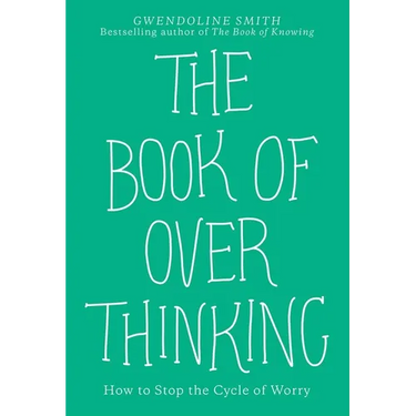 The Book of Overthinking: How to Stop the Cycle of Worry
