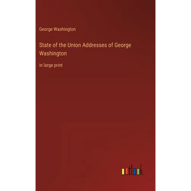 State of the Union Addresses of George Washington: in large print