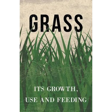 Grass - Its Growth, Use and Feeding