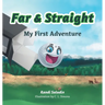 Far & Straight: My First Adventure