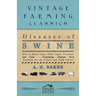 Diseases of Swine - How to Know Them, Their Causes, Prevention and Cure - Containing Extracts from Livestock for the Farmer and Stock Owner