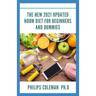 The New 2021 Updated Noom Diet for Beginners and Dummies