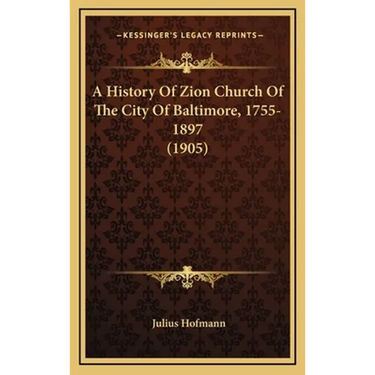 A History Of Zion Church Of The City Of Baltimore, 1755-1897 (1905)