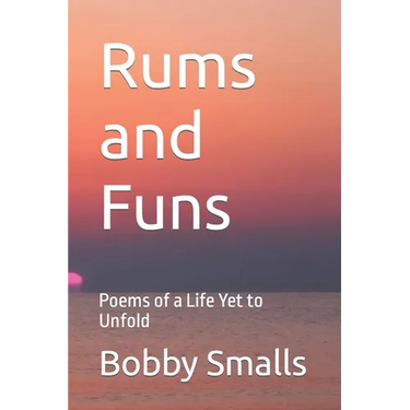 Rums and Funs: Poems of a Life Yet to Unfold