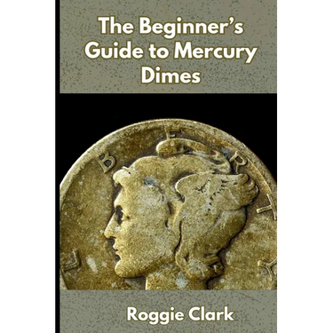 The Beginner's Guide to Mercury Dimes: Understanding 90 Percent Silver, Melt Value, Buying Basics, and Smart Stacking Strategy