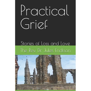 Practical Grief: Stories of Loss and Love
