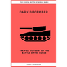 Dark December: The Full Account of the Battle of the Bulge