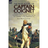 The Note-Books of Captain Coignet: the Recollections of a Soldier of the Grenadiers of the Imperial Guard During the Campaigns of the Napoleonic Era--