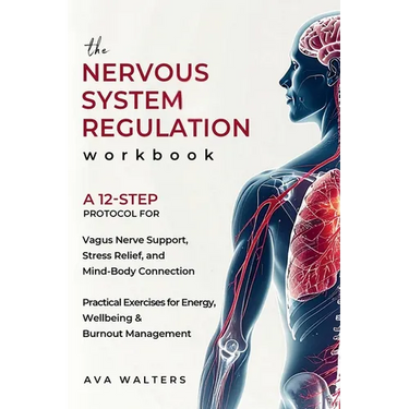 The Nervous System Regulation Workbook: A Simple, 12-Step Protocol for Vagus Nerve Support, Stress Relief, and Mind-Body Connection - Practical Exerci