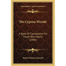 The Cypress Wreath: A Book Of Consolation For Those Who Mourn (1844)