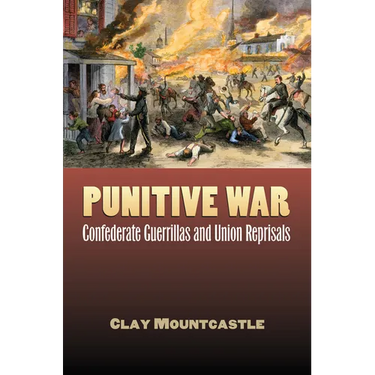 Punitive War: Confederate Guerrillas and Union Reprisals