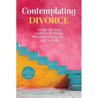 Contemplating Divorce: A Step-by-Step Guide to Deciding Whether to Stay, Go...Or Do Both