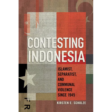 Contesting Indonesia: Islamist, Separatist, and Communal Violence Since 1945