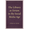 The Library as Forum in the Social Media Age