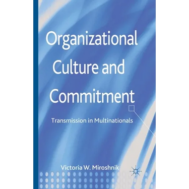 Organizational Culture and Commitment: Transmission in Multinationals