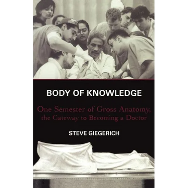 Body of Knowledge: One Semester of Gross Anatomy, the Gateway to Becoming a Doctor