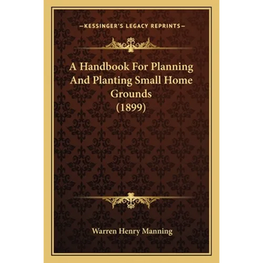 A Handbook For Planning And Planting Small Home Grounds (1899)